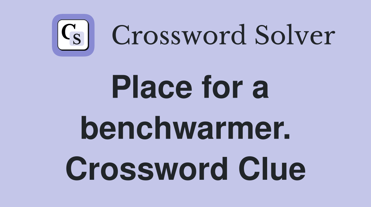 Place for a benchwarmer. Crossword Clue