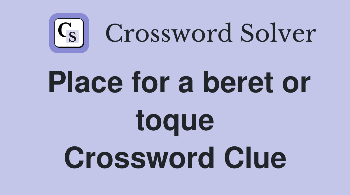 Place for a beret or toque Crossword Clue