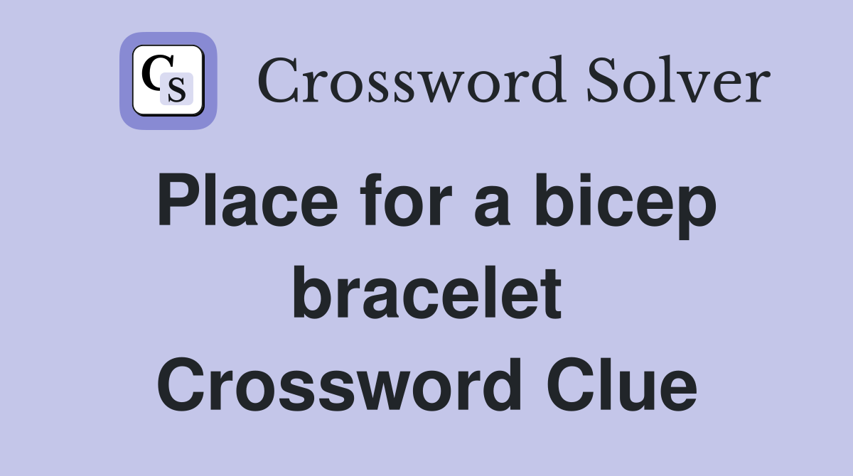 Place for a bicep bracelet Crossword Clue