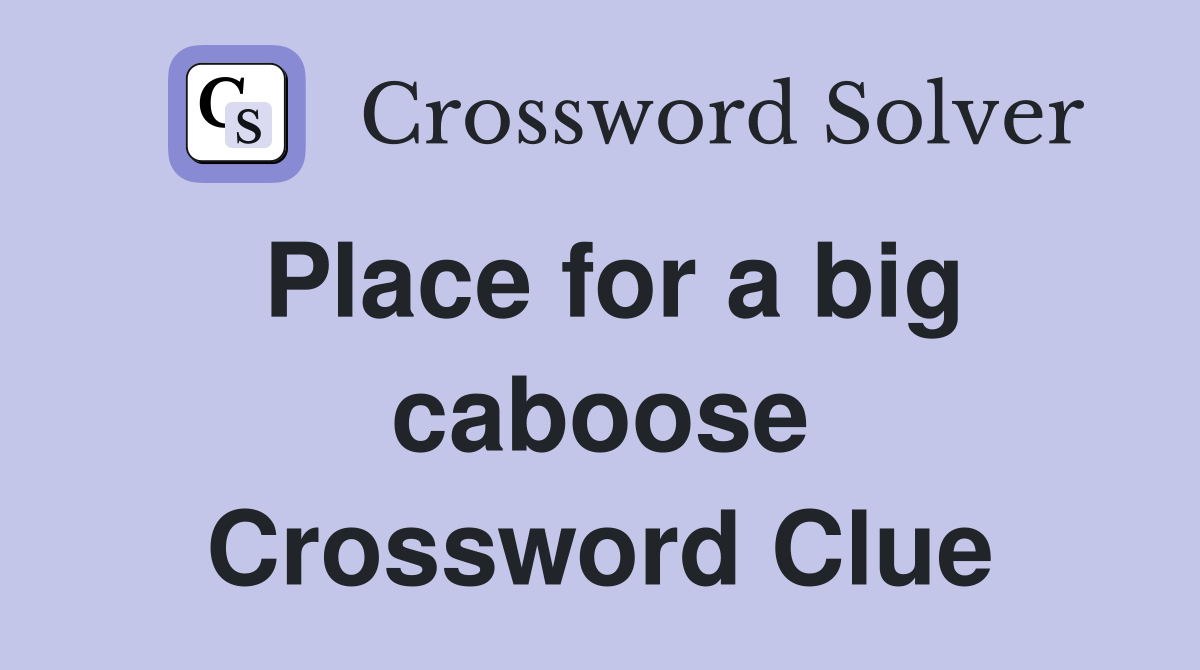 Place for a big caboose Crossword Clue