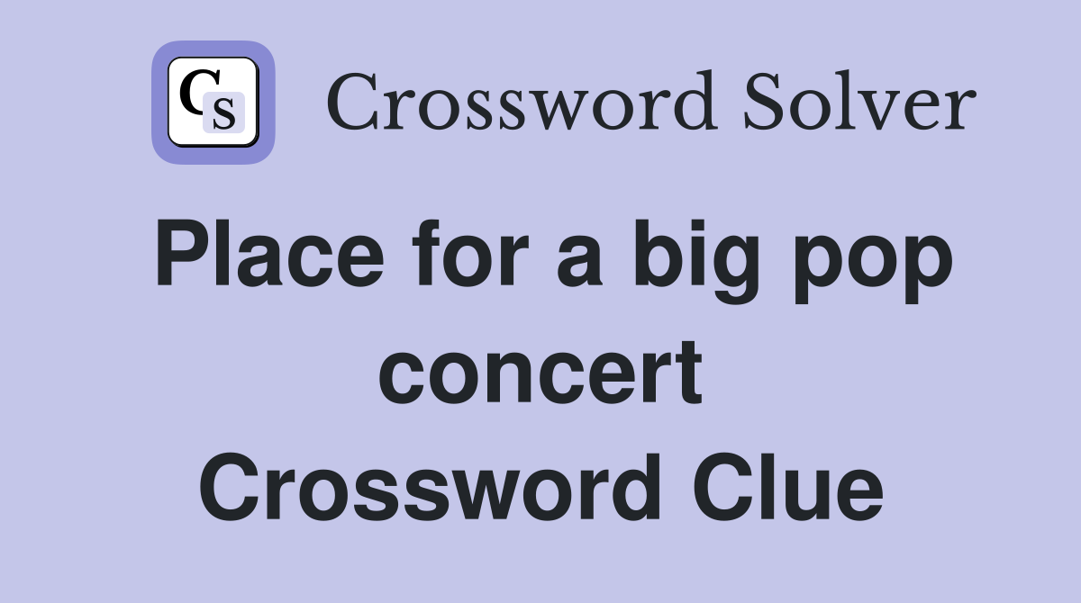 Place for a big pop concert Crossword Clue