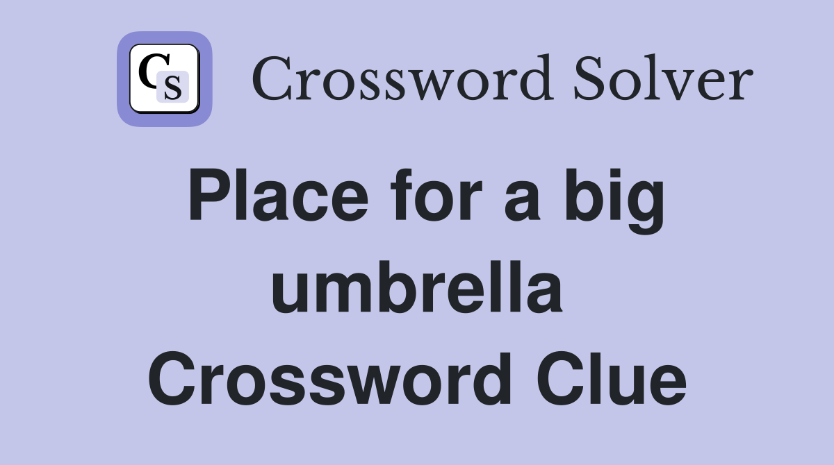 Place for a big umbrella Crossword Clue