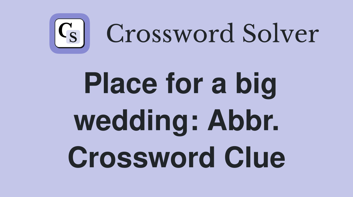 Place for a big wedding: Abbr. Crossword Clue