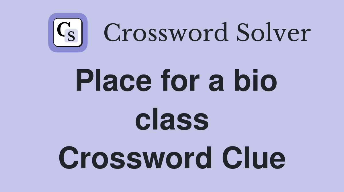 Place for a bio class Crossword Clue