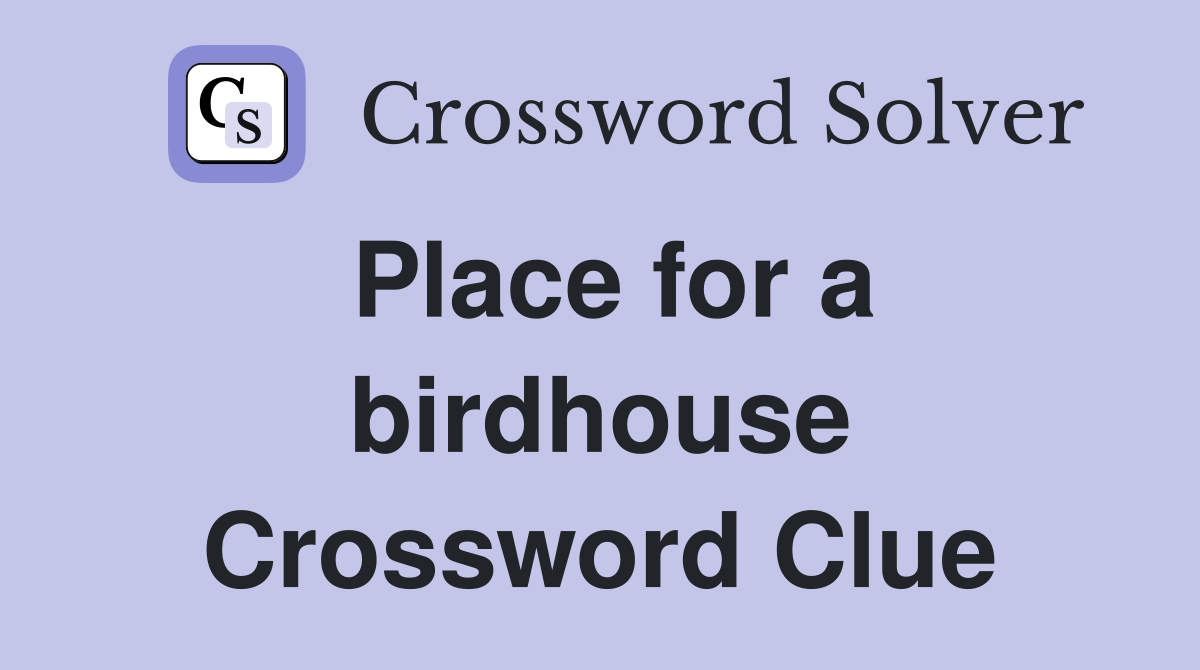Place for a birdhouse Crossword Clue