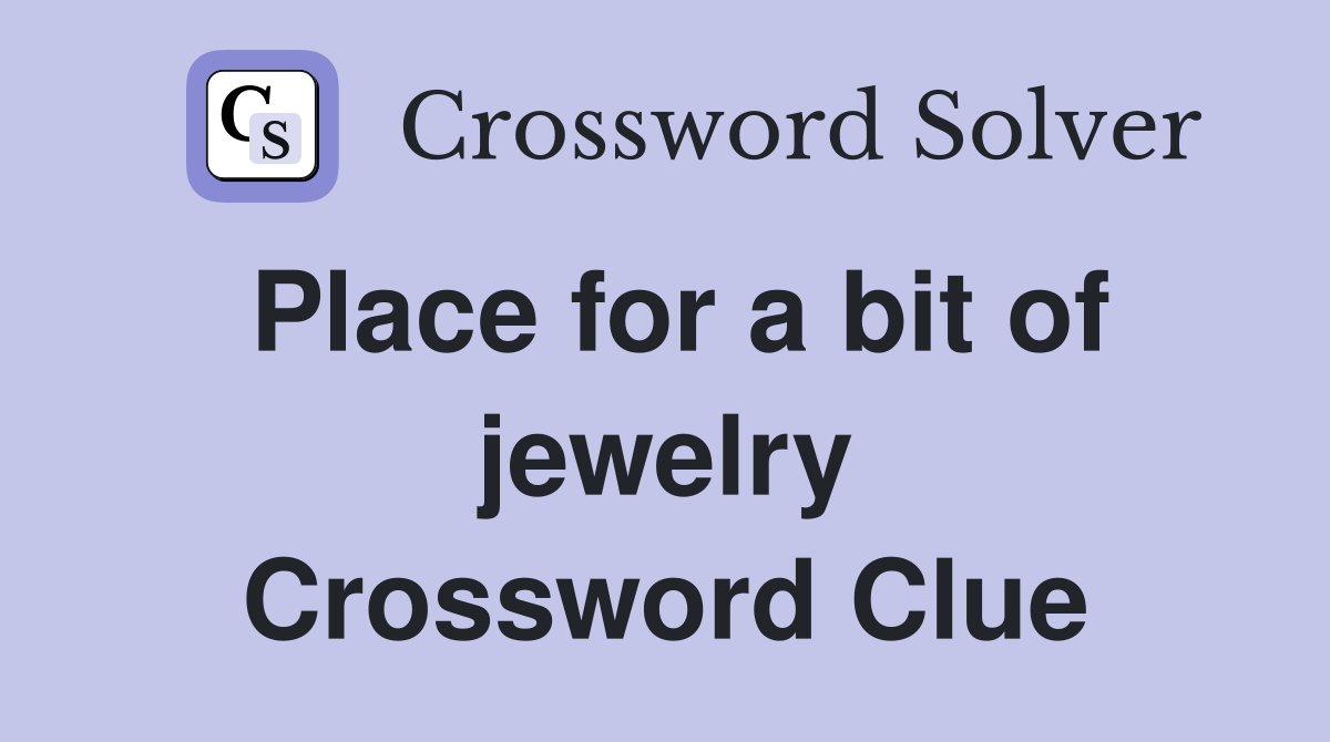 Place for a bit of jewelry Crossword Clue