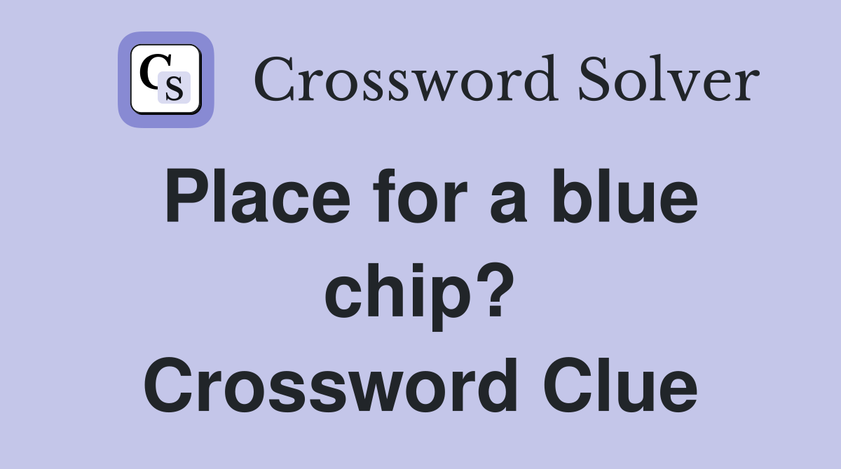 Place for a blue chip? Crossword Clue