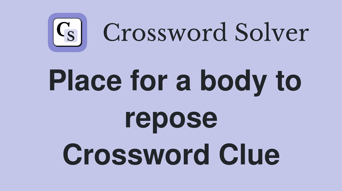 Place for a body to repose Crossword Clue