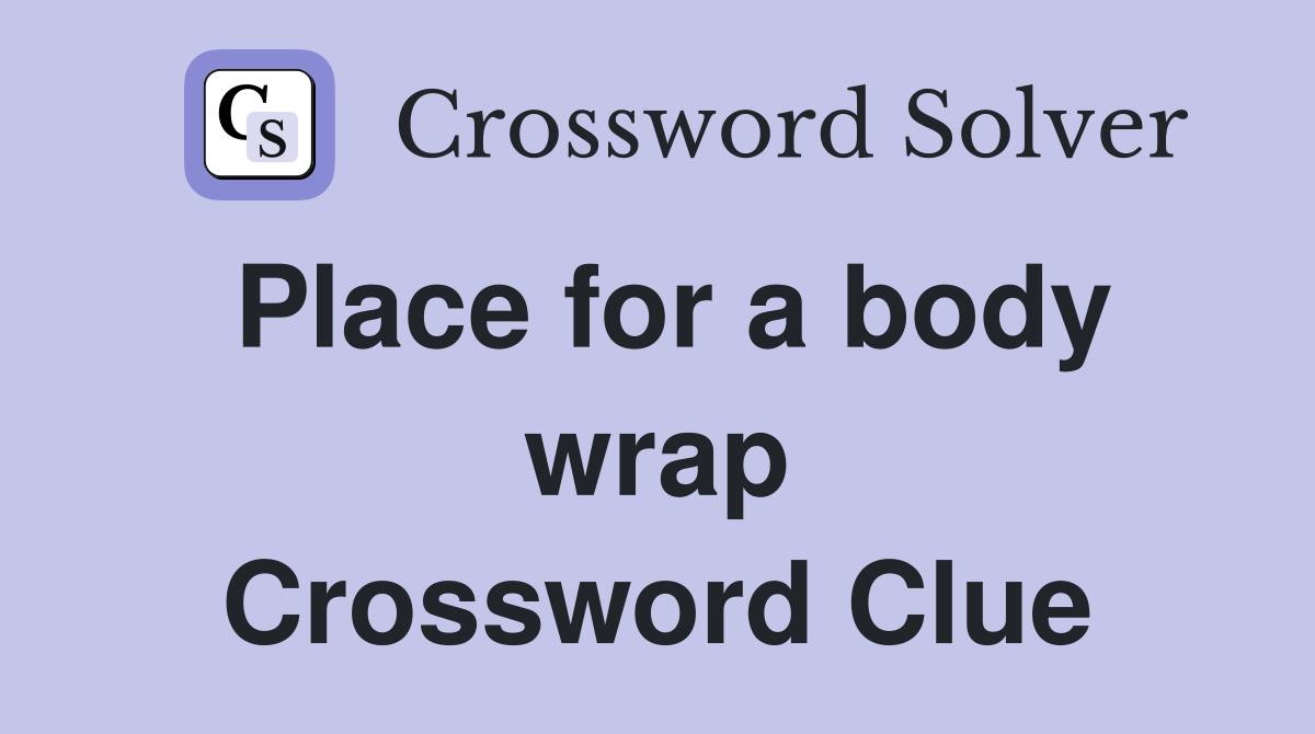 Place for a body wrap Crossword Clue