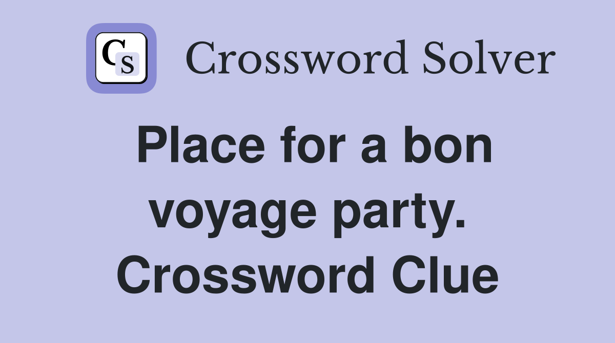 Place for a bon voyage party. Crossword Clue