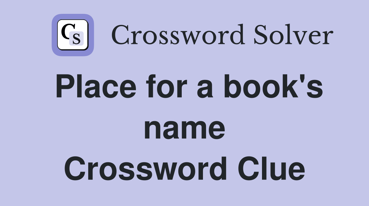 Place for a book's name Crossword Clue