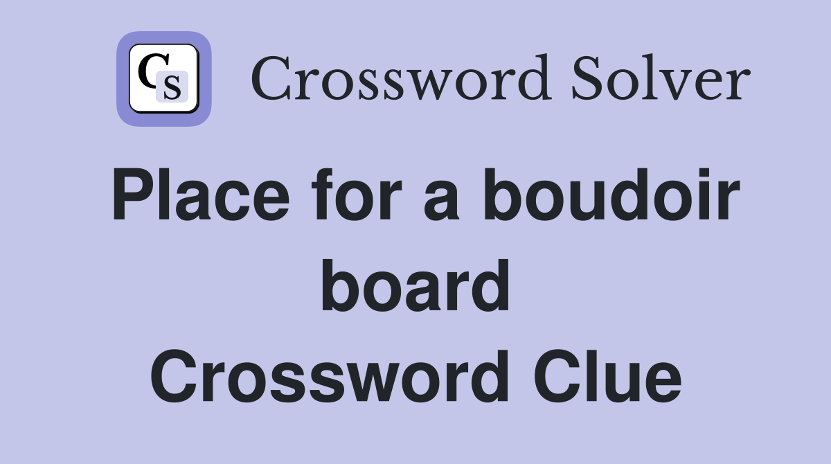 Place for a boudoir board Crossword Clue