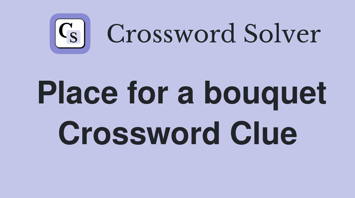 Place for a bouquet Crossword Clue