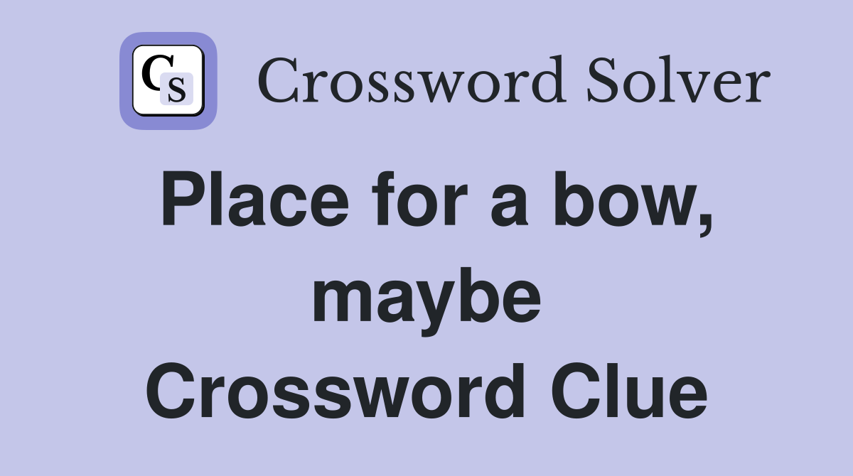 Place for a bow, maybe Crossword Clue