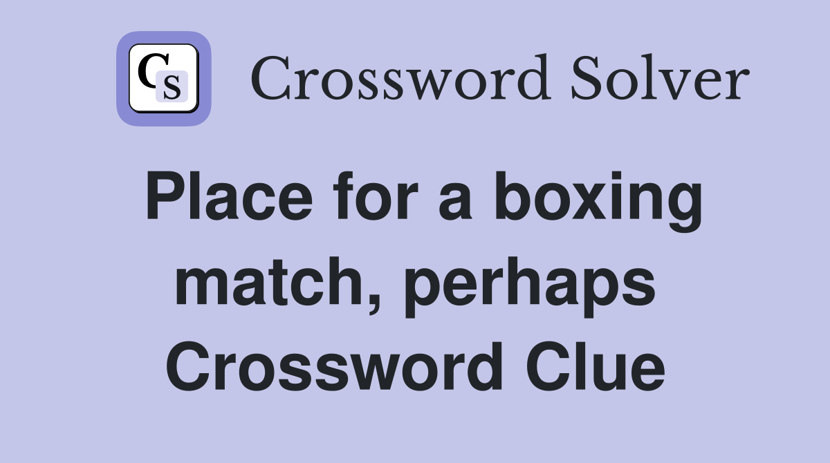 Place for a boxing match, perhaps Crossword Clue
