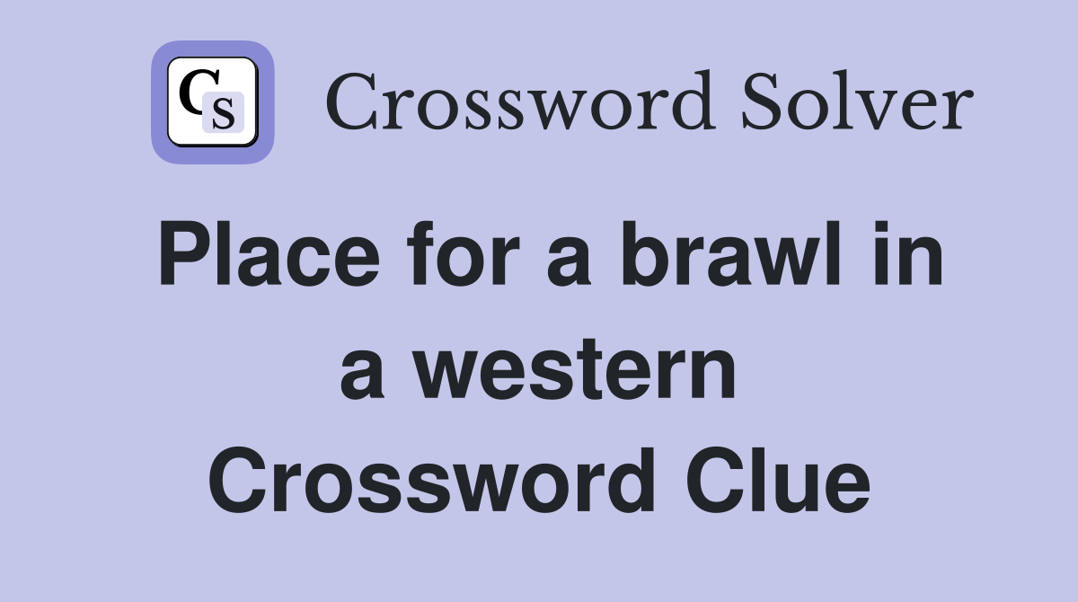 Place for a brawl in a western Crossword Clue