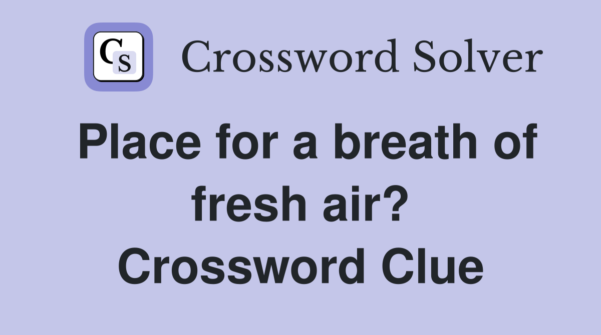 Place for a breath of fresh air? Crossword Clue