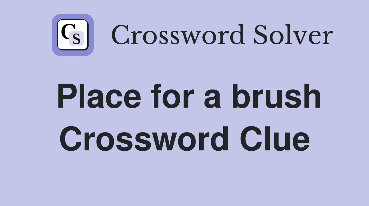 Place for a brush Crossword Clue