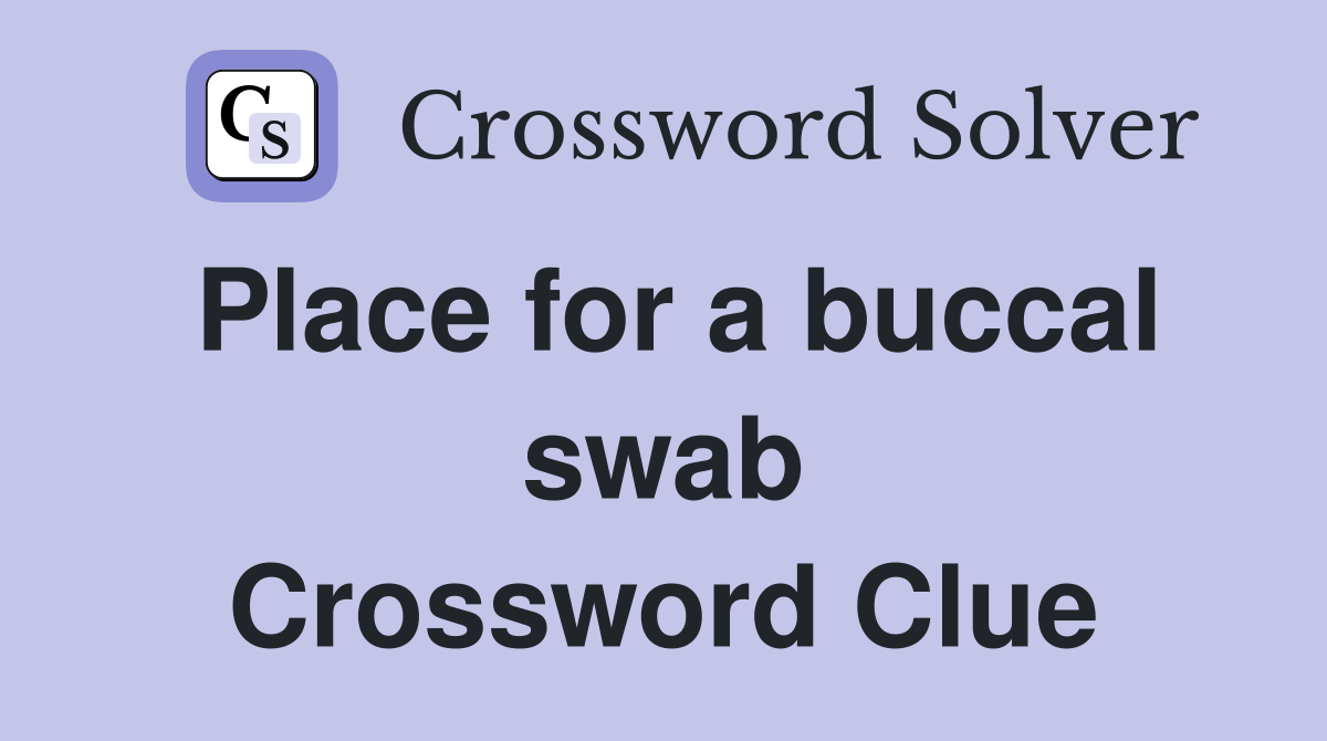 Place for a buccal swab Crossword Clue