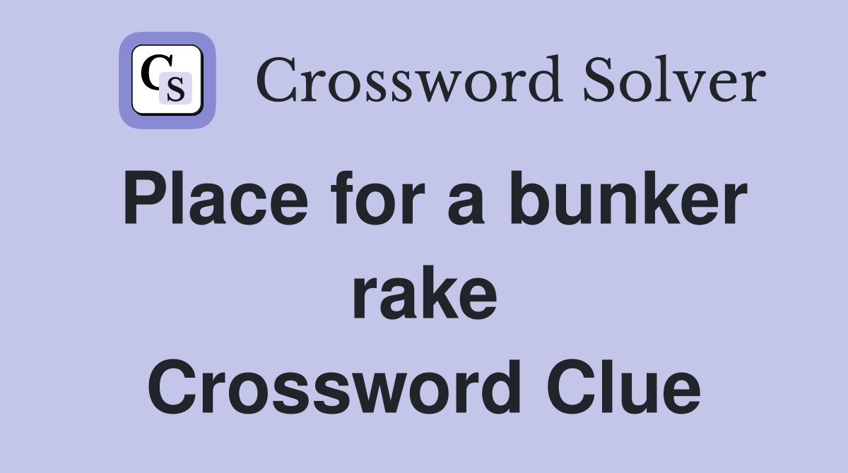 Place for a bunker rake Crossword Clue