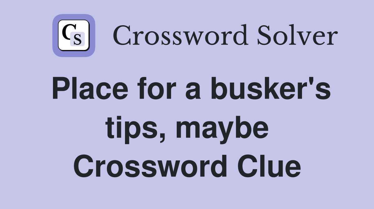 Place for a busker's tips, maybe Crossword Clue