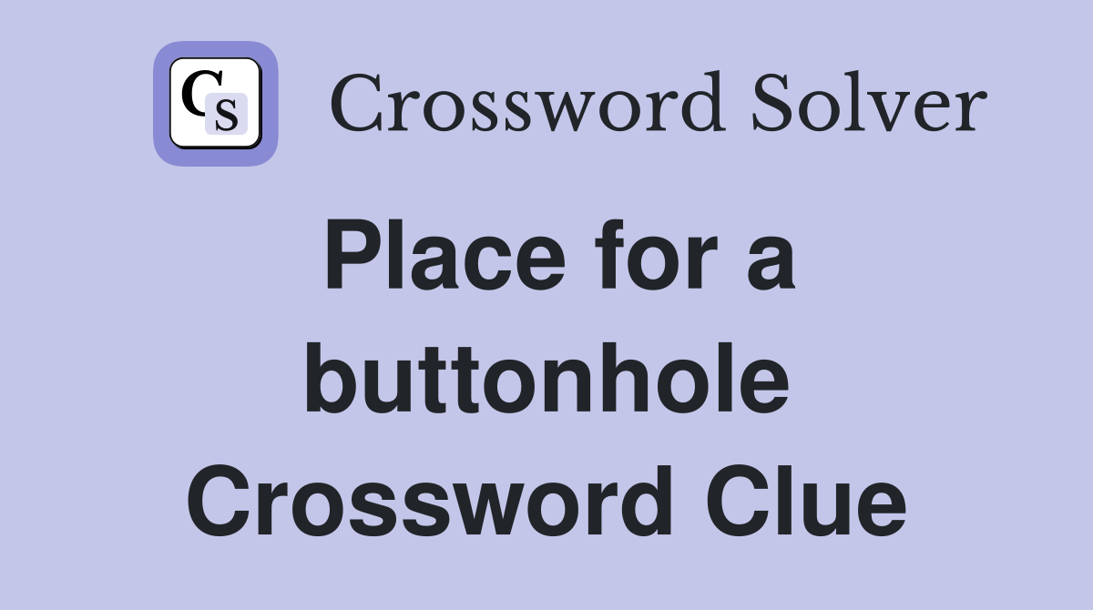 Place for a buttonhole Crossword Clue