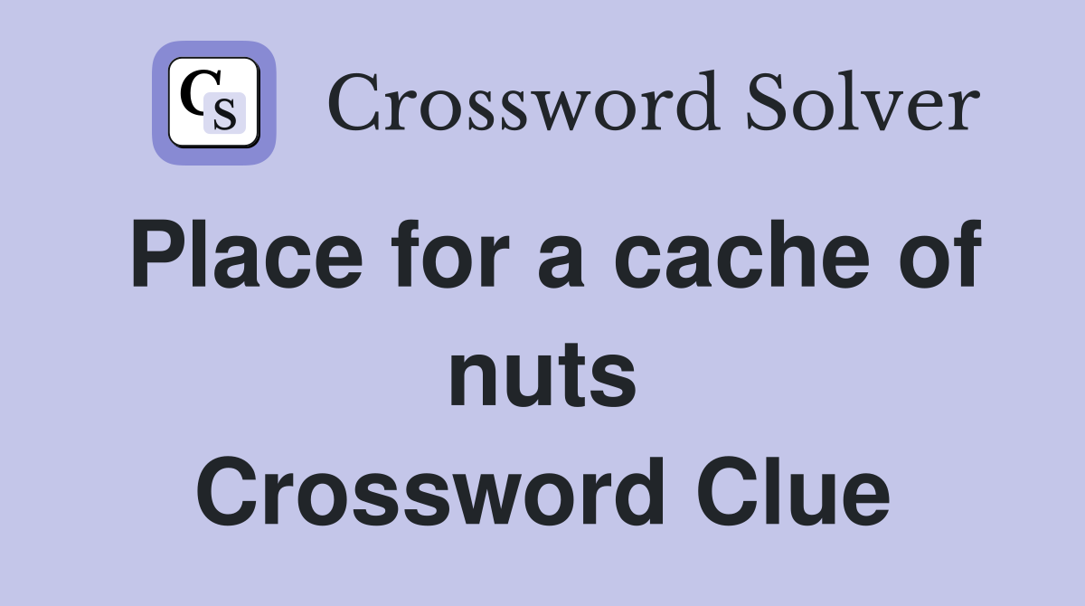 Place for a cache of nuts Crossword Clue