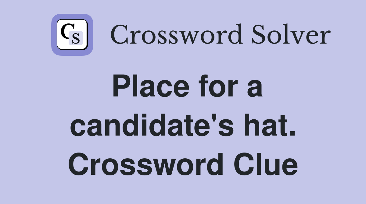 Place for a candidate's hat. Crossword Clue