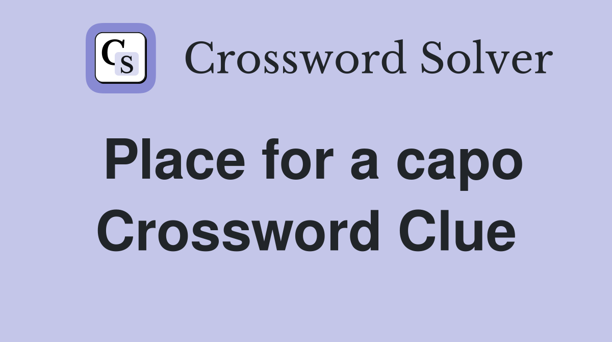 Place for a capo Crossword Clue