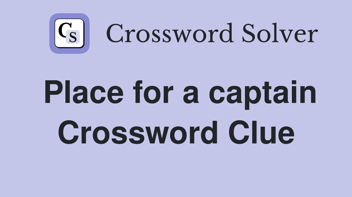 Place for a captain Crossword Clue
