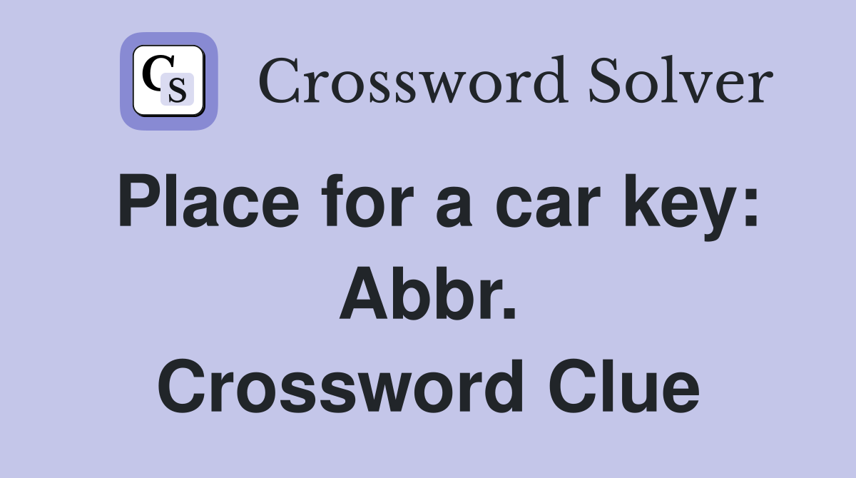 Place for a car key: Abbr. Crossword Clue