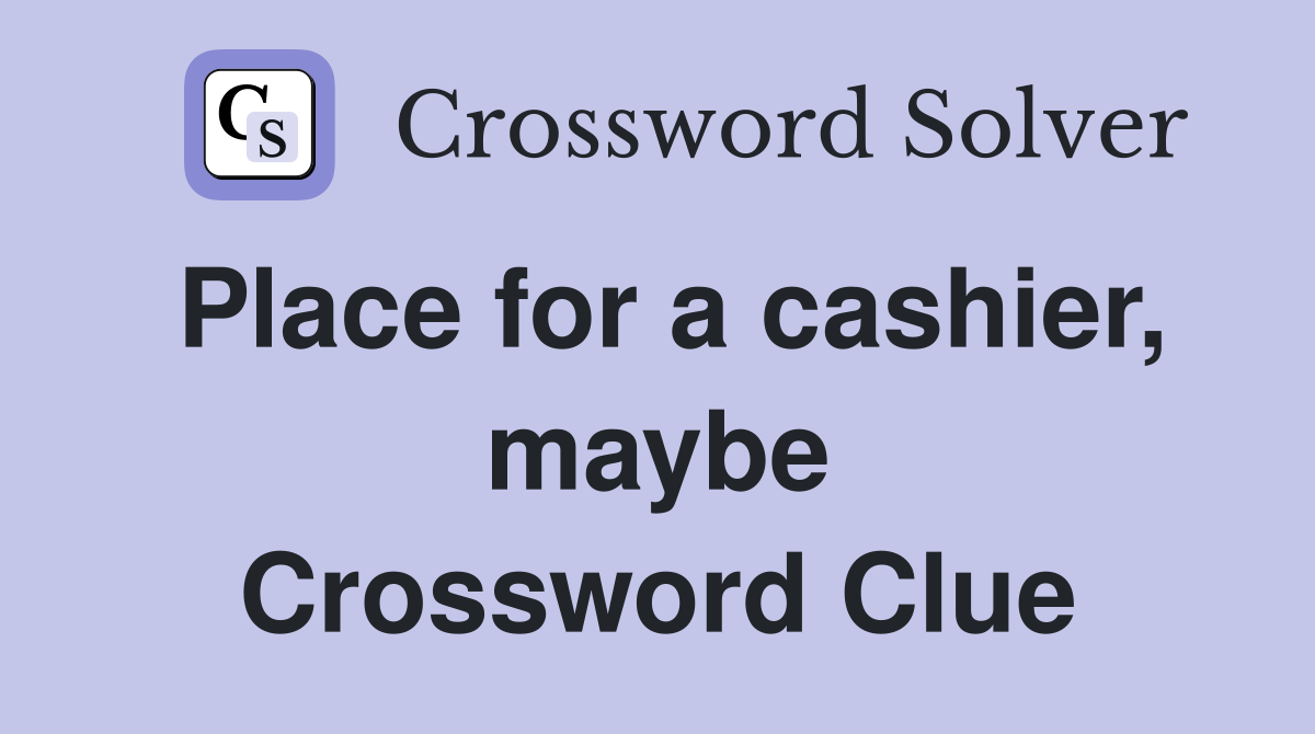 Place for a cashier, maybe Crossword Clue