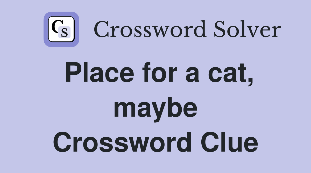 Place for a cat, maybe Crossword Clue