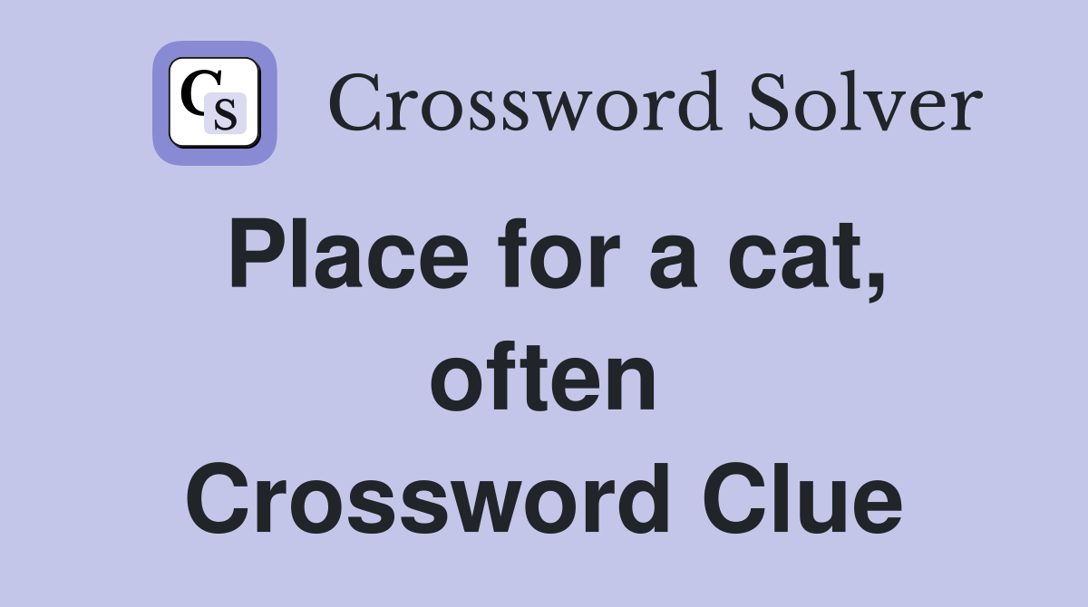Place for a cat, often Crossword Clue