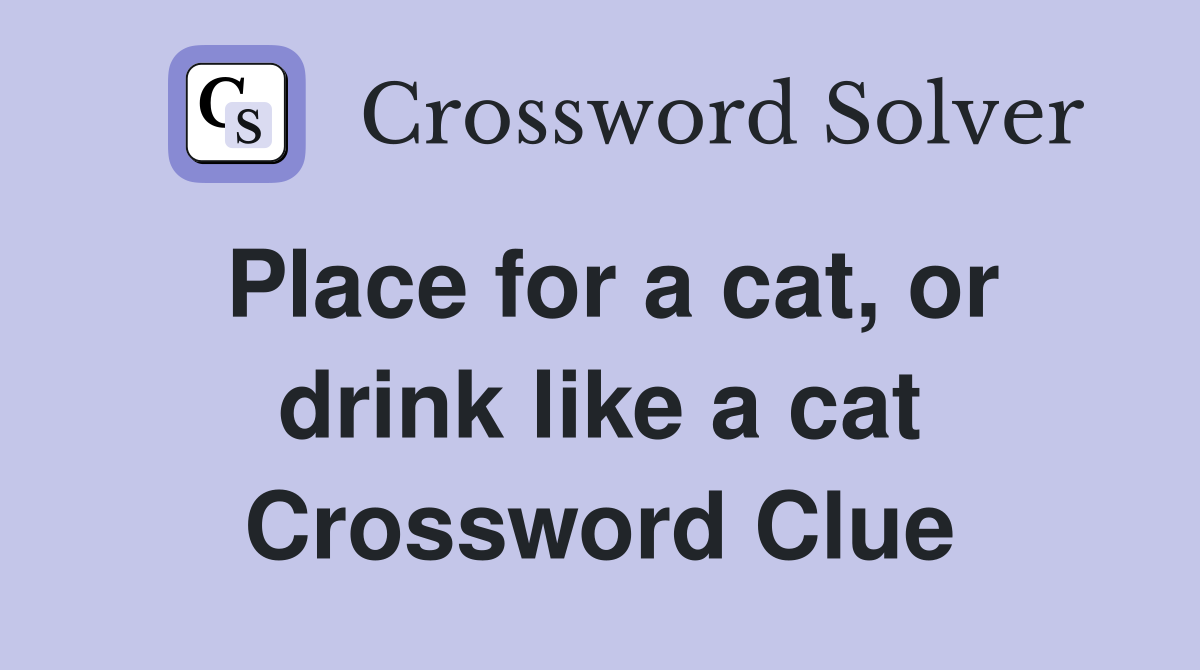 Place for a cat, or drink like a cat Crossword Clue