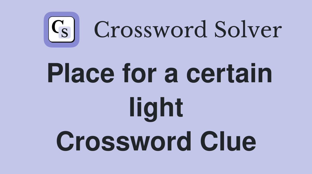 Place for a certain light Crossword Clue
