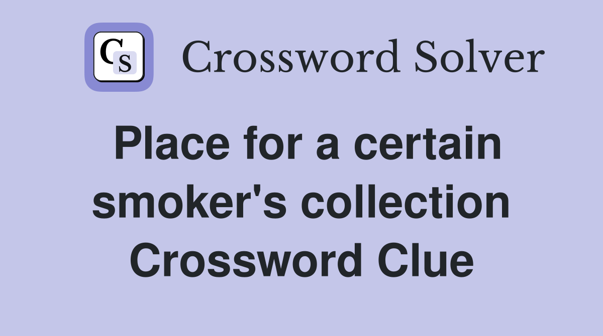 Place for a certain smoker's collection Crossword Clue