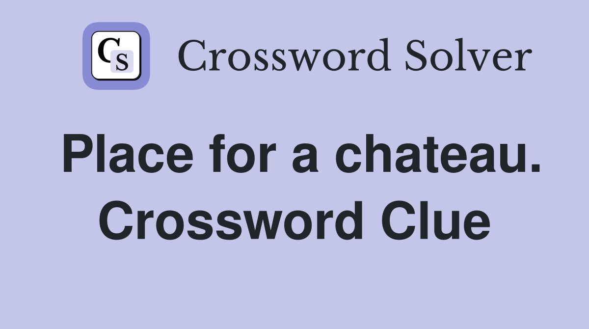 Place for a chateau. Crossword Clue