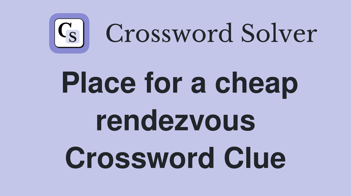 Place for a cheap rendezvous Crossword Clue