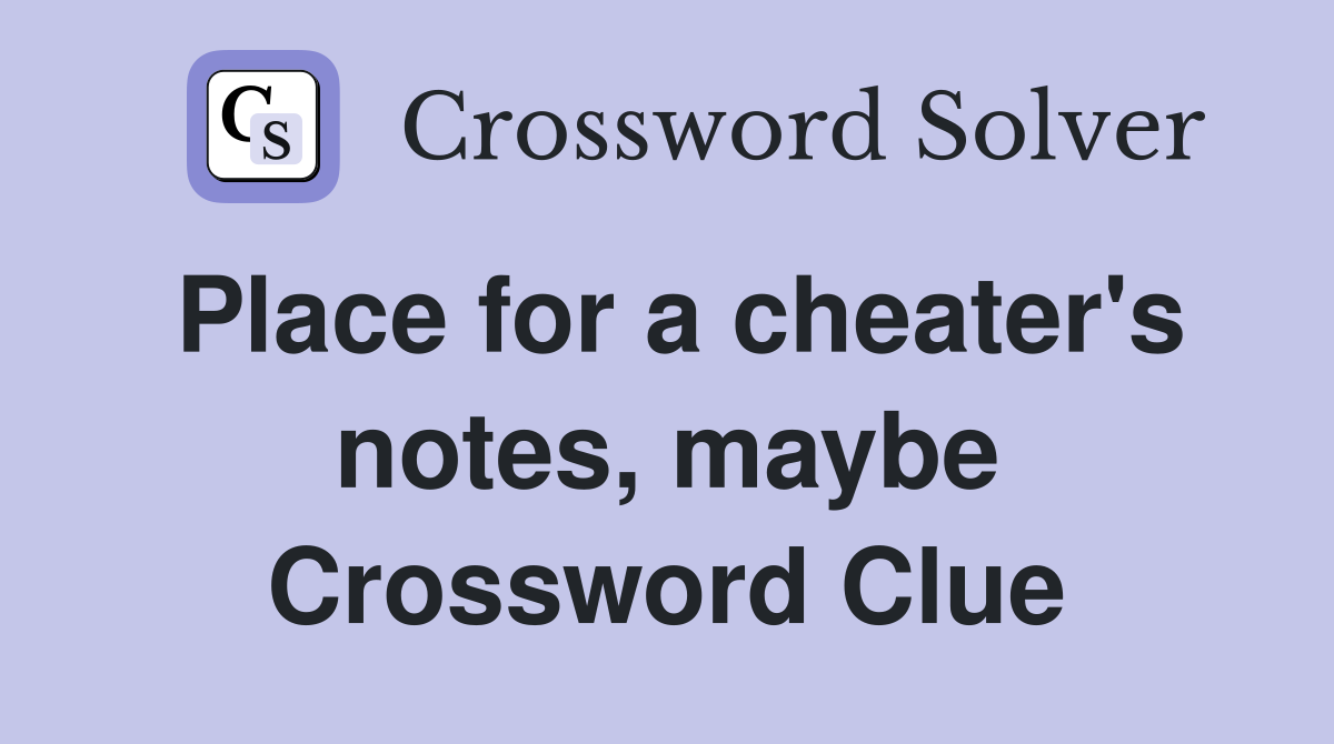 Place for a cheater's notes, maybe Crossword Clue