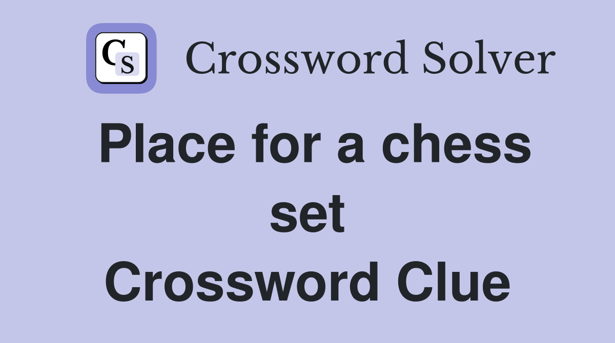 Place for a chess set Crossword Clue