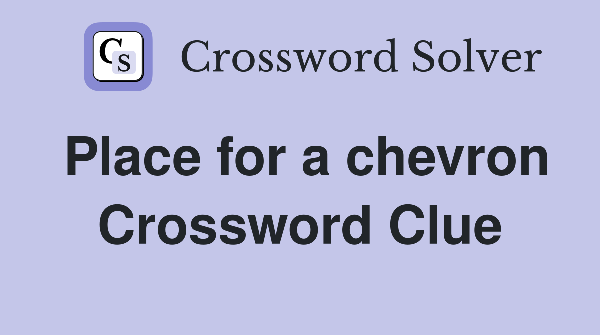 Place for a chevron Crossword Clue