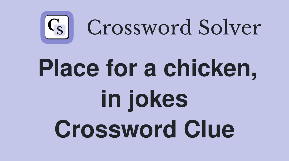 Place for a chicken, in jokes Crossword Clue