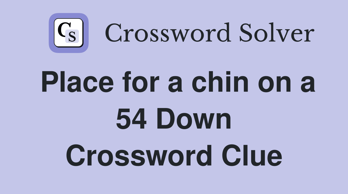 Place for a chin on a 54 Down Crossword Clue
