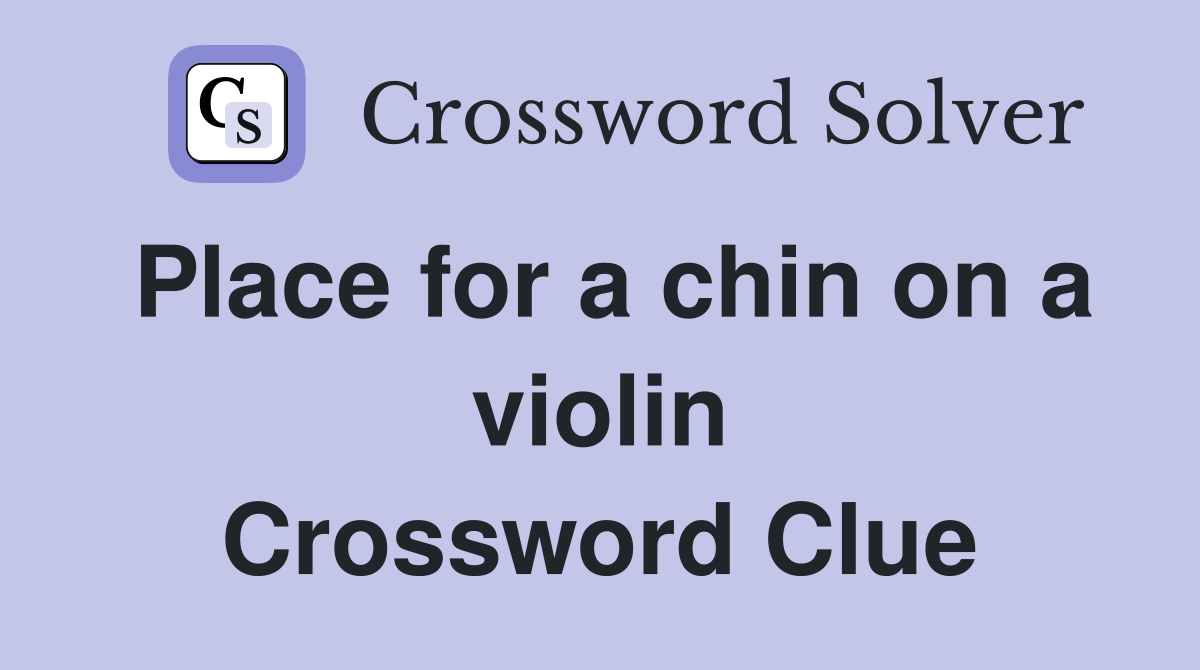Place for a chin on a violin Crossword Clue
