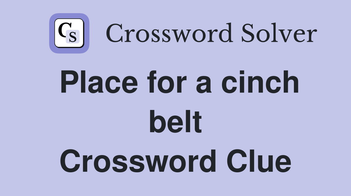 Place for a cinch belt Crossword Clue