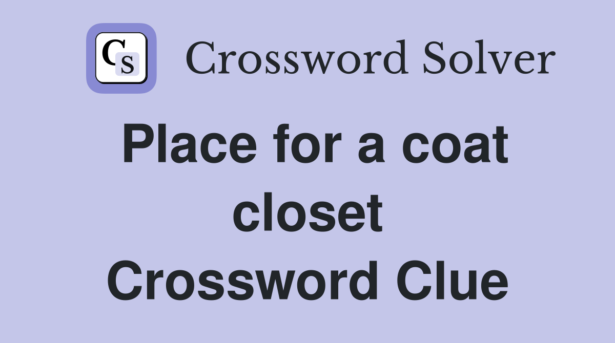Place for a coat closet Crossword Clue