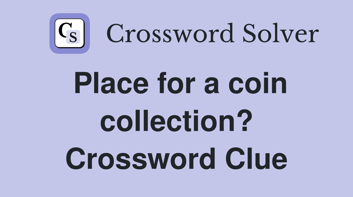 Place for a coin collection? Crossword Clue