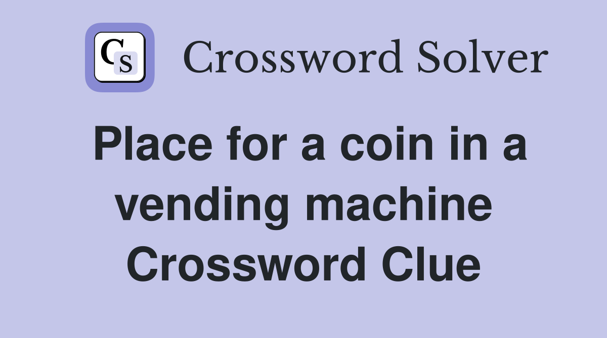 Place for a coin in a vending machine Crossword Clue