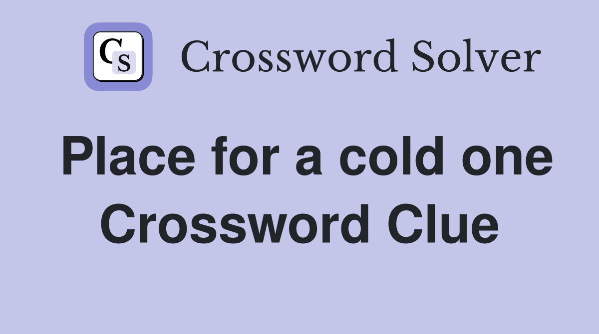 Place for a cold one Crossword Clue